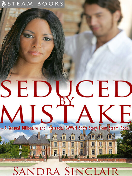 Title details for Seduced by Mistake--A Sensual Billionaire and Interracial BWWM Erotic Romance from Steam Books by Sandra Sinclair - Available